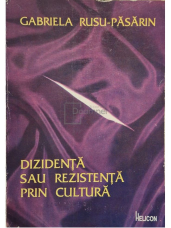Gabriela Rusu-Pasarin - Dizidenta sau rezistenta prin cultura (semnata) - 1993 - Brosata