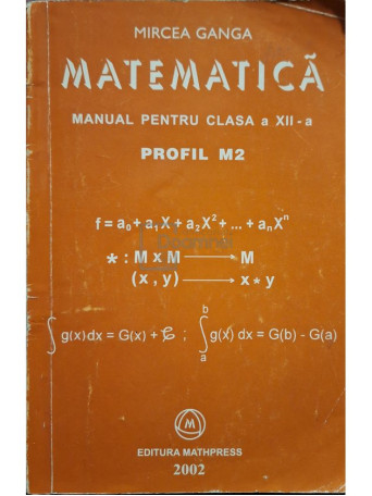 Mircea Ganga - Matematica - Manual pentru clasa a XII-a, profil M2 - 2002 - Brosata