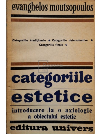 Evangehlos Moutsopoulos - Categoriile estetice introducere la o axiologie a obiectului estetic - 1976 - Brosata