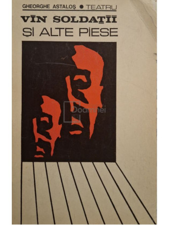 Gheorghe Astalos - Teatru - Vin soldatii si alte piese (semnata) - 1970 - Brosata