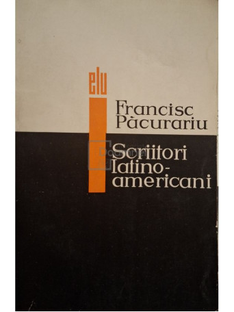 Francisc Pacurariu - Scriitori latino-americani - 1966 - Brosata