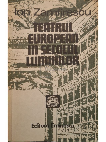 Ion Zamfirescu - Teatrul european in secolul luminilor - 1981 - Brosata