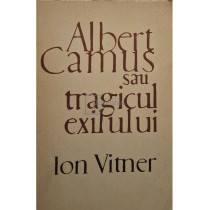 Albert Camus sau tragicul exilului