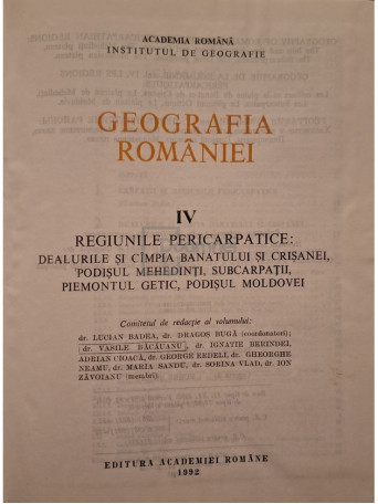Lucian Badea - Geografia Romaniei, vol. 4 - Regiunile Pericarpatice - 1992 - Cartonata