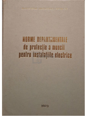 Gheorghe Popescu - Norme departamentale de protectia muncii pentru instalatiile electrice - 1973 - Cartonata