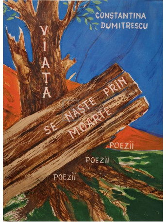 Constantina Dumitrescu - Viata se naste prin moarte - 2015 - Cartonata