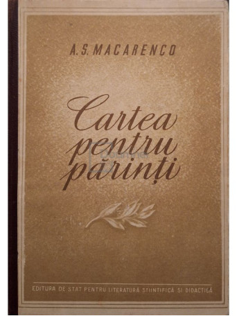 A. S. Macarenco - Cartea pentru parinti - 1951 - Cartonata