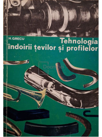 H. Grecu - Tehnologia indoirii tevilor si profilelor - 1972 - Brosata