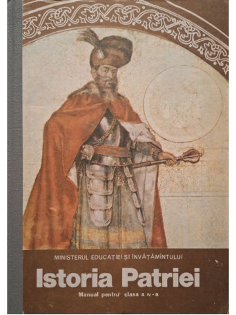 Dumitru Almas - Istoria Patriei - Manual pentru clasa a IV-a - 1985 - Cartonata