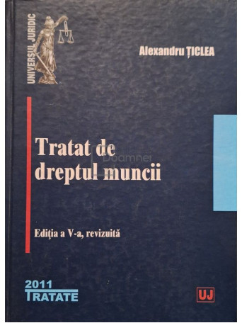 Alexandra Ticlea - Tratat de dreptul muncii, editia a V-a - 2011 - Cartonata