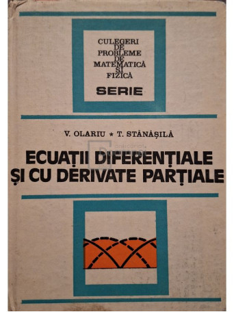 V. Olariu - Ecuatii diferentiale si cu derivate partiale - 1982 - Cartonata