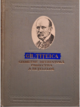 Gh. Titeica - Geometrie diferentiala proiectiva a retelelor - 1956 - Cartonata