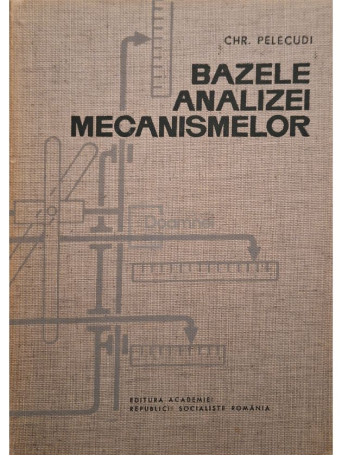 Chr. Pelecudi - Bazele analizei mecanismelor (semnata) - 1967 - Cartonata