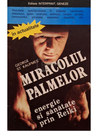 George St. Kaufmes - Miracolul palmelor, energie si sanatate prin Reiki (semnata) - 1993 - Brosata