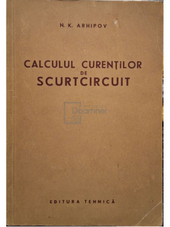 N. K. Arhipov - Calculul curentilor de scurtcircuit - 1958 - Brosata