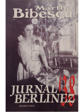 Martha Bibescu - Jurnal berlinez '38 - 2001 - Brosata