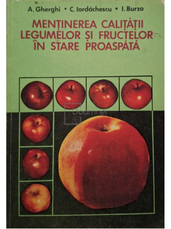 A. Gherghi - Mentinerea calitatii legumelor si fructelor in stare proaspata - 1979 - Brosata