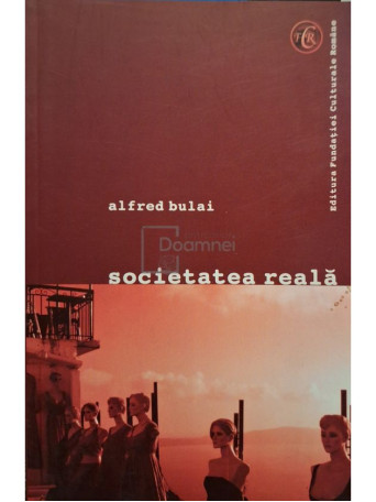 Alfred Bulai - Societatea reala - 2007 - Brosata