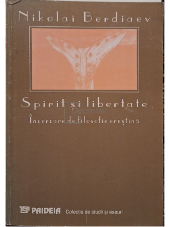 Nikolai Berdiaev - Spirit si libertate. Incercare de filosofie crestina - 1996 - Brosata