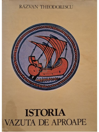 Razvan Theodorescu - Istoria vazuta de aproape - 1980 - Cartonata