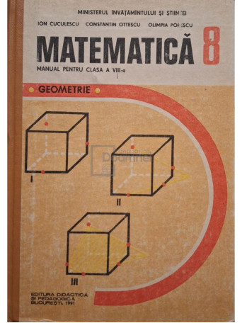 Ion Cuculescu - Matematica: geometrie - Manual pentru clasa a VIII-a - 1991 - Cartonata