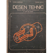 Desen tehnic. Manual pentru licee, scoli profesionale si scoli de maistri