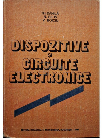Th. Danila - Dispozitive si circuite electronice - 1982 - Cartonata
