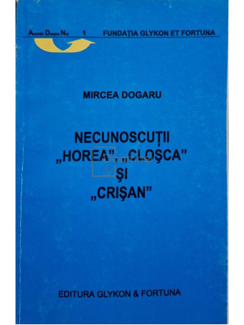 Mircea Dogaru - Necunoscutii Horea, Closca si Crisan (semnata) - 2003 - Brosata