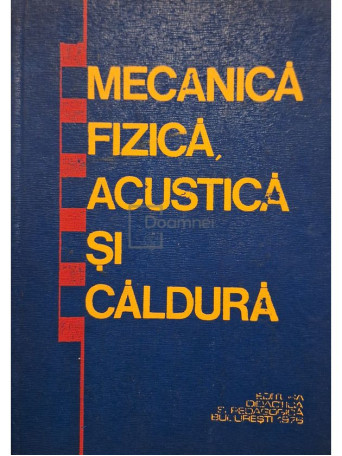 Cosma Tudose (coord.) - Mecanica fizica, acustica si caldura - 1976 - Cartonata