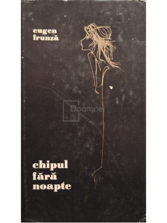 Eugen Frunza - Chipul fara noapte - 1965 - Cartonata