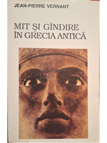 Jean Pierre Vernant - Mit si gandire in Grecia Antica - 1995 - Brosata
