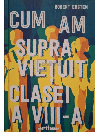 Robert Ersten - Cum am supravietuit clasei a VIII-a - 2020 - Cartonata