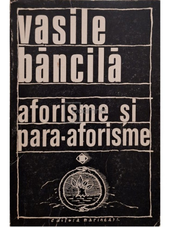 Vasile Bancila - Aforisme si para-aforisme, vol. 1 (semnata) - 1993 - Brosata