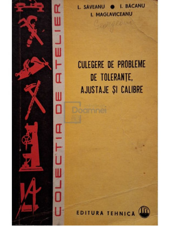 I. Saveanu - Culegere de probleme de tolerante, ajustaje si calibre - 1975 - Brosata