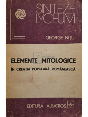 George Nitu - Elemente mitologice in creatia populara romaneasca - 1988 - Brosata