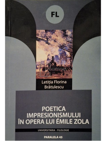 Letitia Florina Bratulescu - Poetica impresionsimului in opera lui Emile Zola (semnata) - 2005 - Brosata