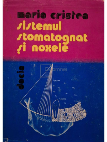 Maria Cristea - Sistemul stomatognat si noxele - 1985 - Cartonata