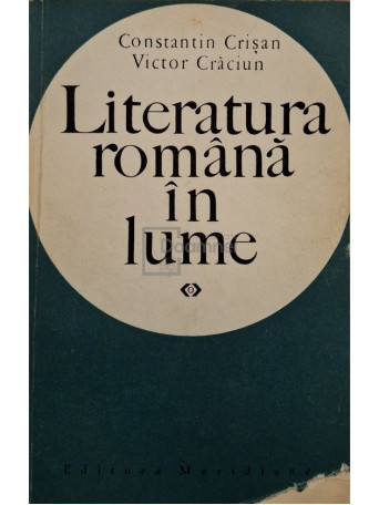 Constantin Crisan - Literatura romana in lume (semnata) - 1969 - Brosata