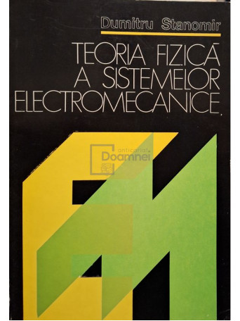 Dumitru Stanomir - Teoria fizica a sistemelor electromecanice - 1982 - Brosata