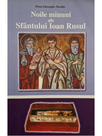 Gheorghe Nicolae - Noile minuni ale Sfantului Ioan Rusul - 2006 - Brosata