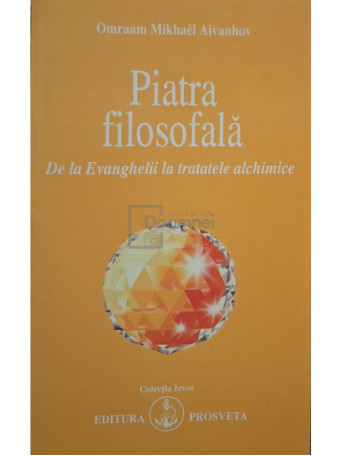 Omraam Mikhael Aivanhov - Piatra filosofala - 2004 - Brosata
