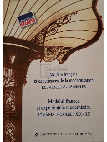 Florin Turcanu - Modelul francez si experientele modernizarii - Romania, secolele XIX-XX - 2006 - Brosata