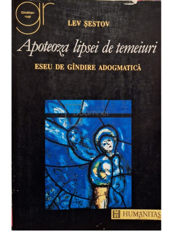 Lev Sestov - Apoteoza lipsei de temeiuri. Eseu de gandire adogmatica - 1995 - Brosata