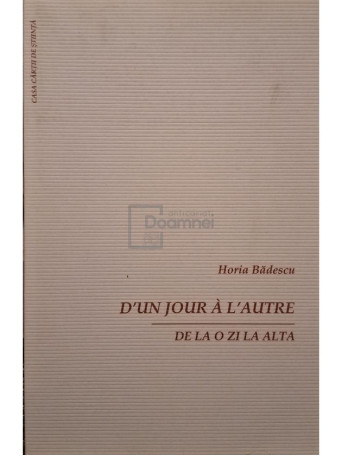 Horia Badescu - D'un jour a l'autre - De la o zi la alta (semnata) - 2006 - Brosata