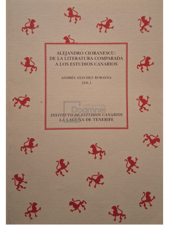 Andres Sanchez Robayna (ed.) - Alejandro Cioranescu: De la literatura comparada a los estudos canarios - 2009 - Brosata
