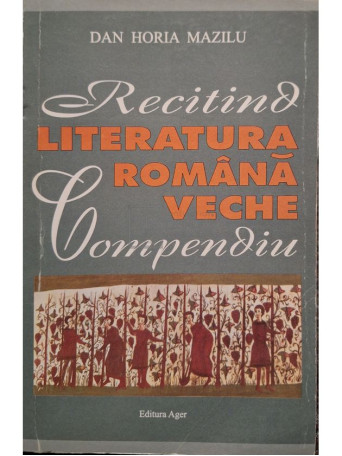 Dan Horia Mazilu - Recitind literatura romana veche (semnata) - 2004 - Brosata