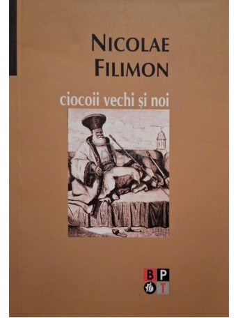 Nicolae Filimon - Ciocoii vechi si noi - 2007 - Brosata