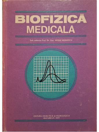 Vasile Vasilescu - Biofizica medicala - 1977 - Cartonata