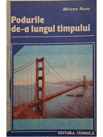 Mircea Rusu - Podurile de-a lungul timpului - 1988 - Brosata