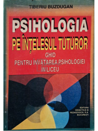 Tiberiu Buzdugan - Psihologia pe intelesul tuturor - 1999 - Brosata